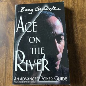 Ace on the River : An Advanced Poker Guide by Barry Greenstein 2005